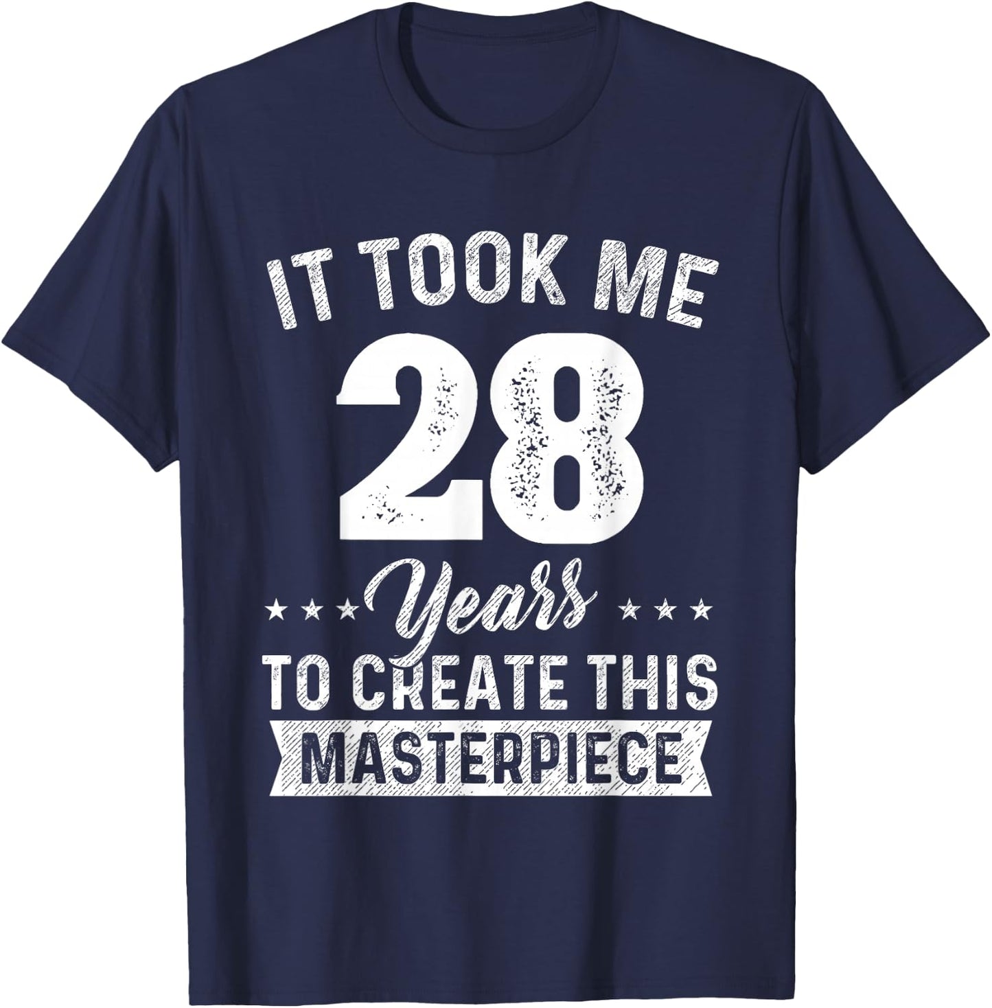 It Took Me 28 Years Masterpiece 28th Birthday 28 Years Old T-Shirt - T-Shirt | Navy