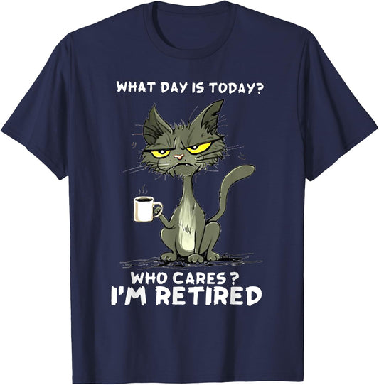 Cat What day is today Who Care I'm Retired T-Shirt - T-Shirt | Navy