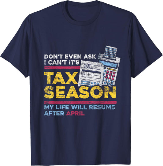 Dont Even Ask I Cant Its Tax Season T-Shirt - T-Shirt | Navy