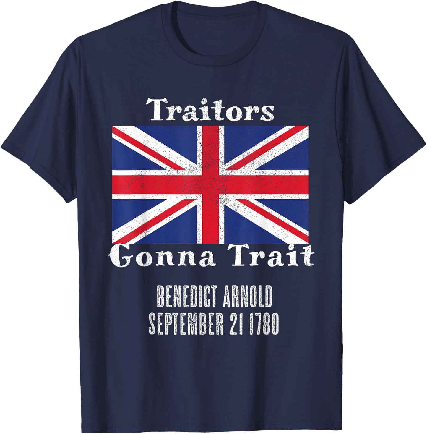Distressed Benedict Arnold Traitors Gonna Trait British Flag T-Shirt - T-Shirt | Navy