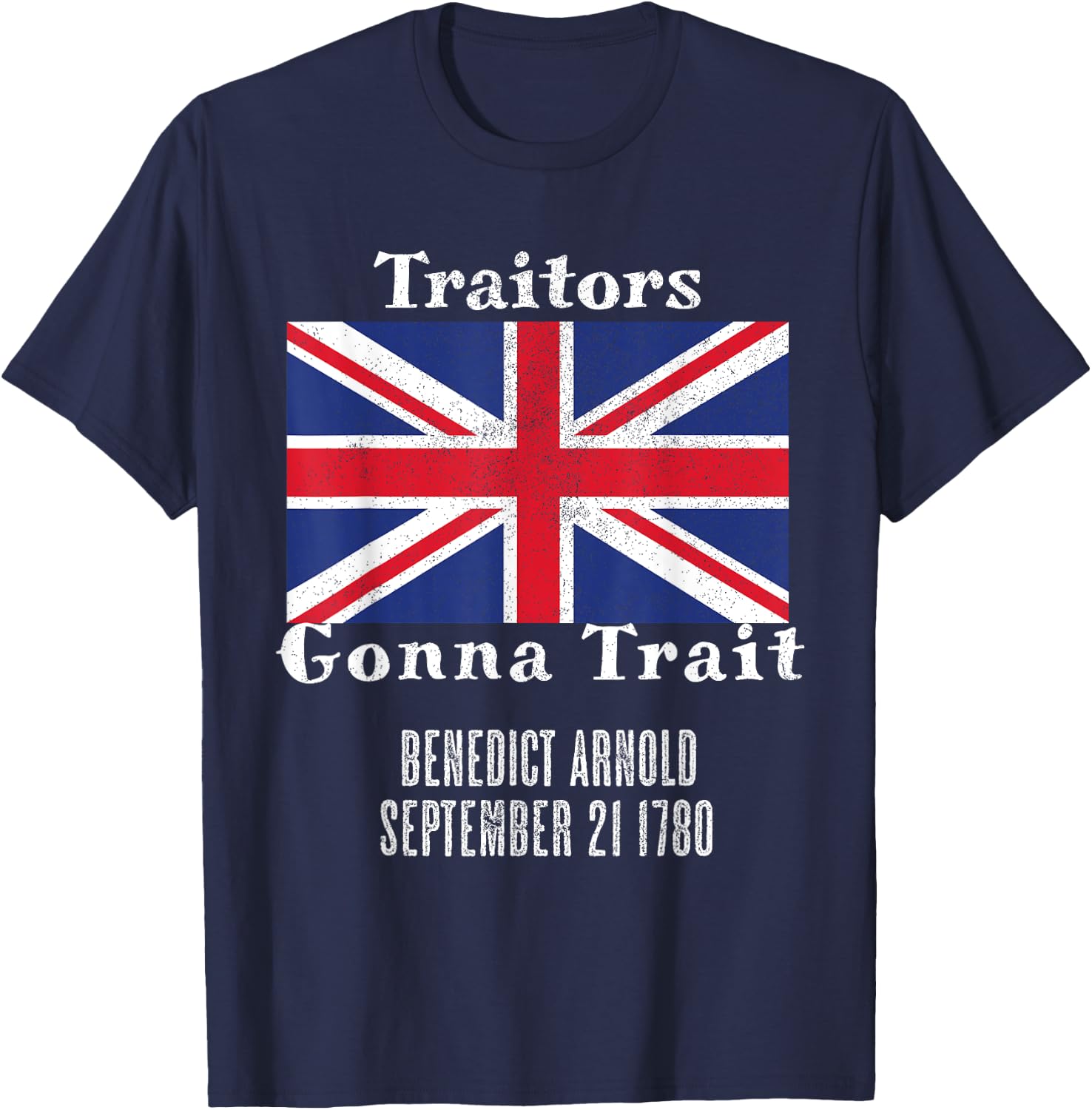 Distressed Benedict Arnold Traitors Gonna Trait British Flag T-Shirt - T-Shirt | Navy