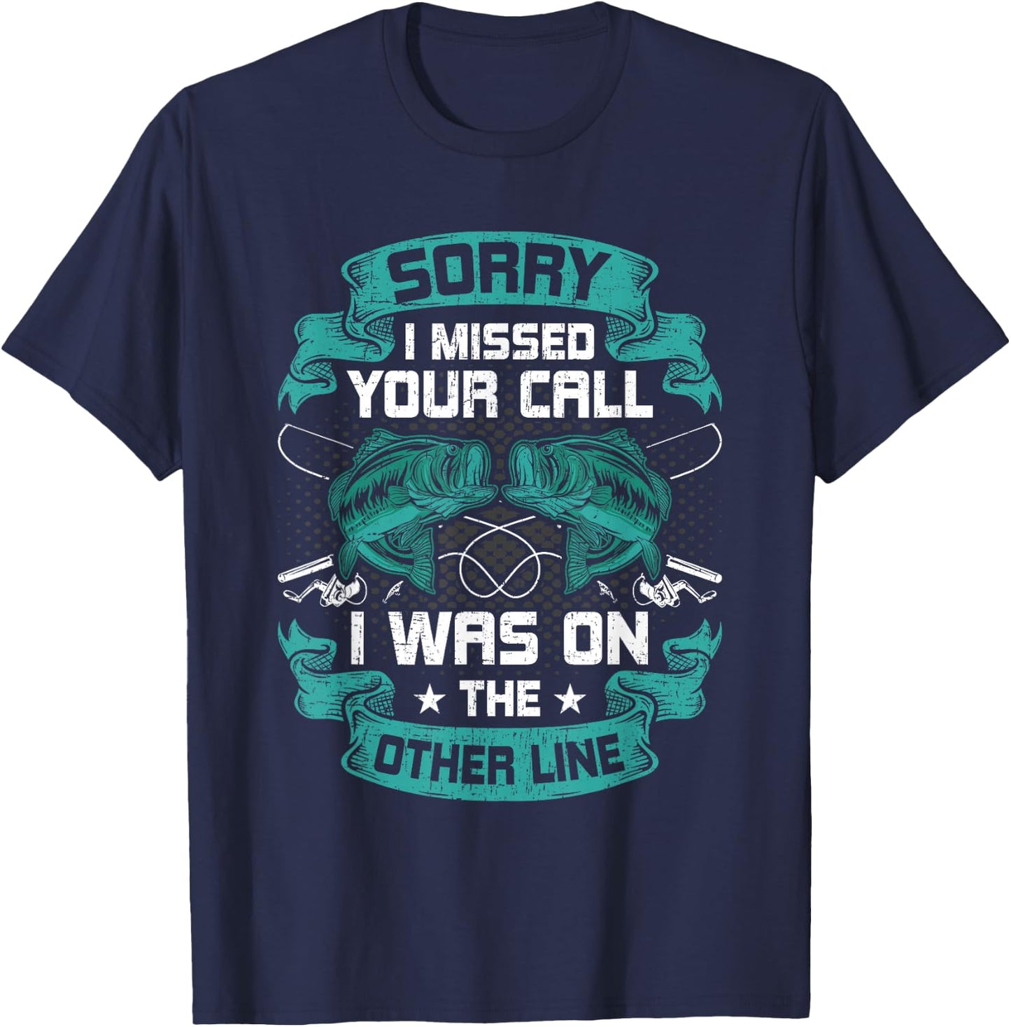 Sorry I Missed Your Call i Was On Other Line Fishing T-Shirt - T-Shirt | Navy