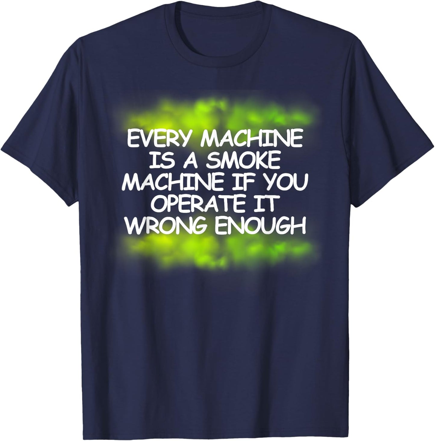 Every Machine Is A Smoke Machine - Green smoke T-Shirt - T-Shirt | Navy