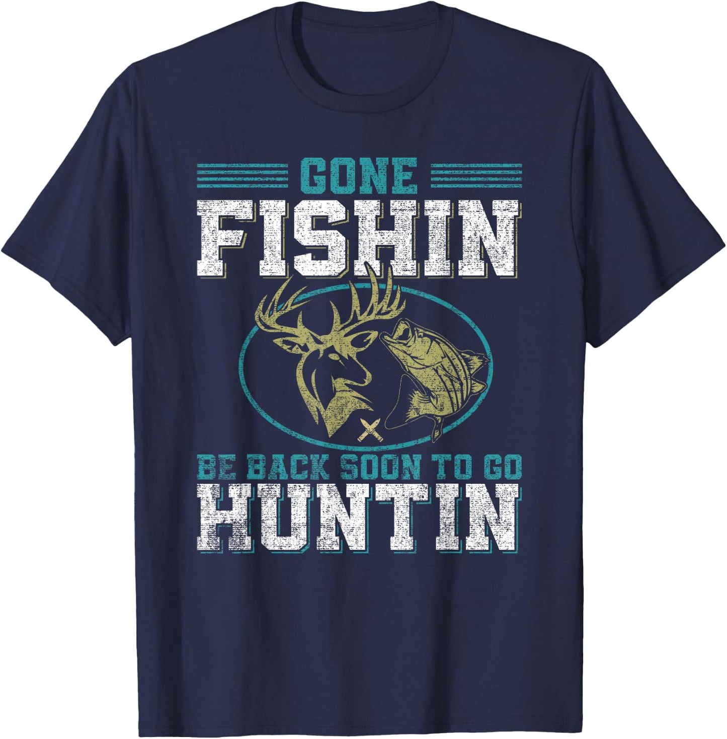 Gone Fishin' Be Back Soon To Go Huntin' T-Shirt - T-Shirt | Navy