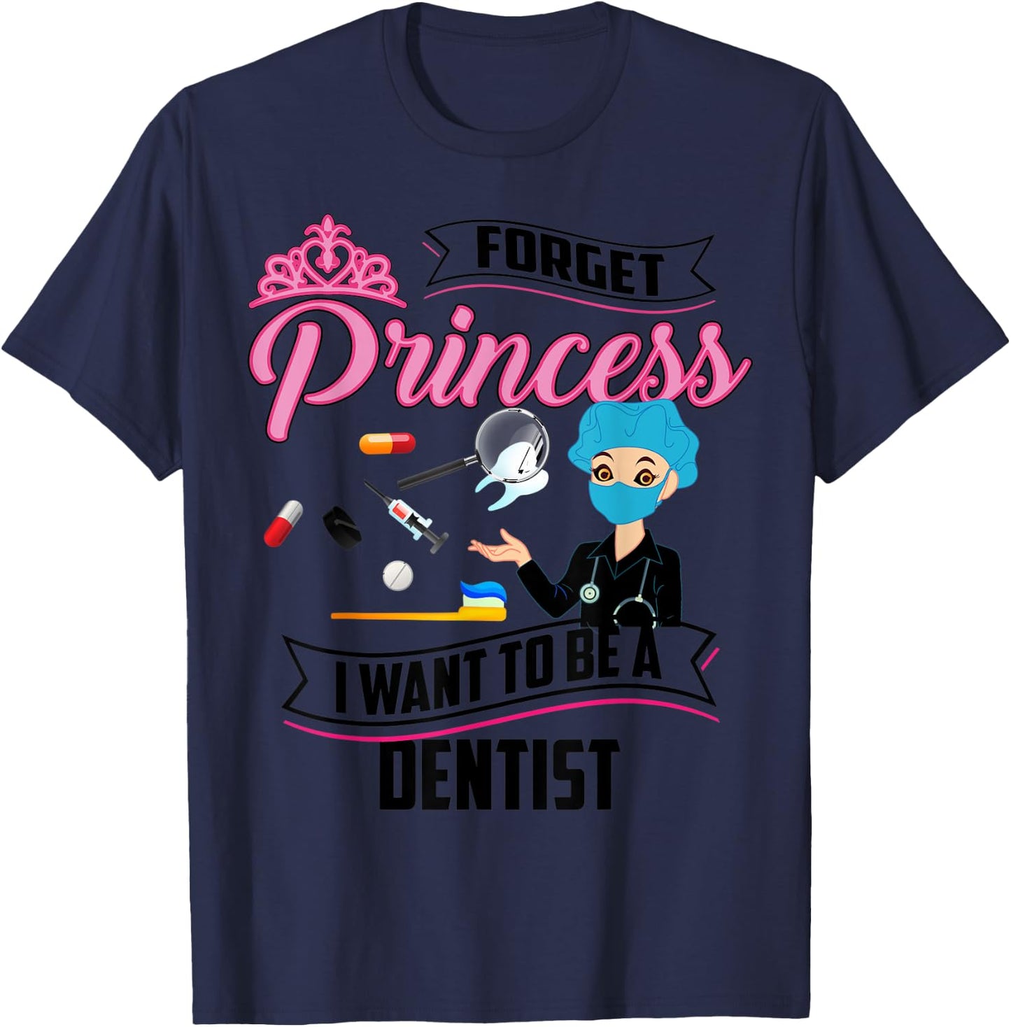 Cool Forget Princess Dentist | Funny Lady Teeth Doctor Gift T-Shirt - T-Shirt | Navy