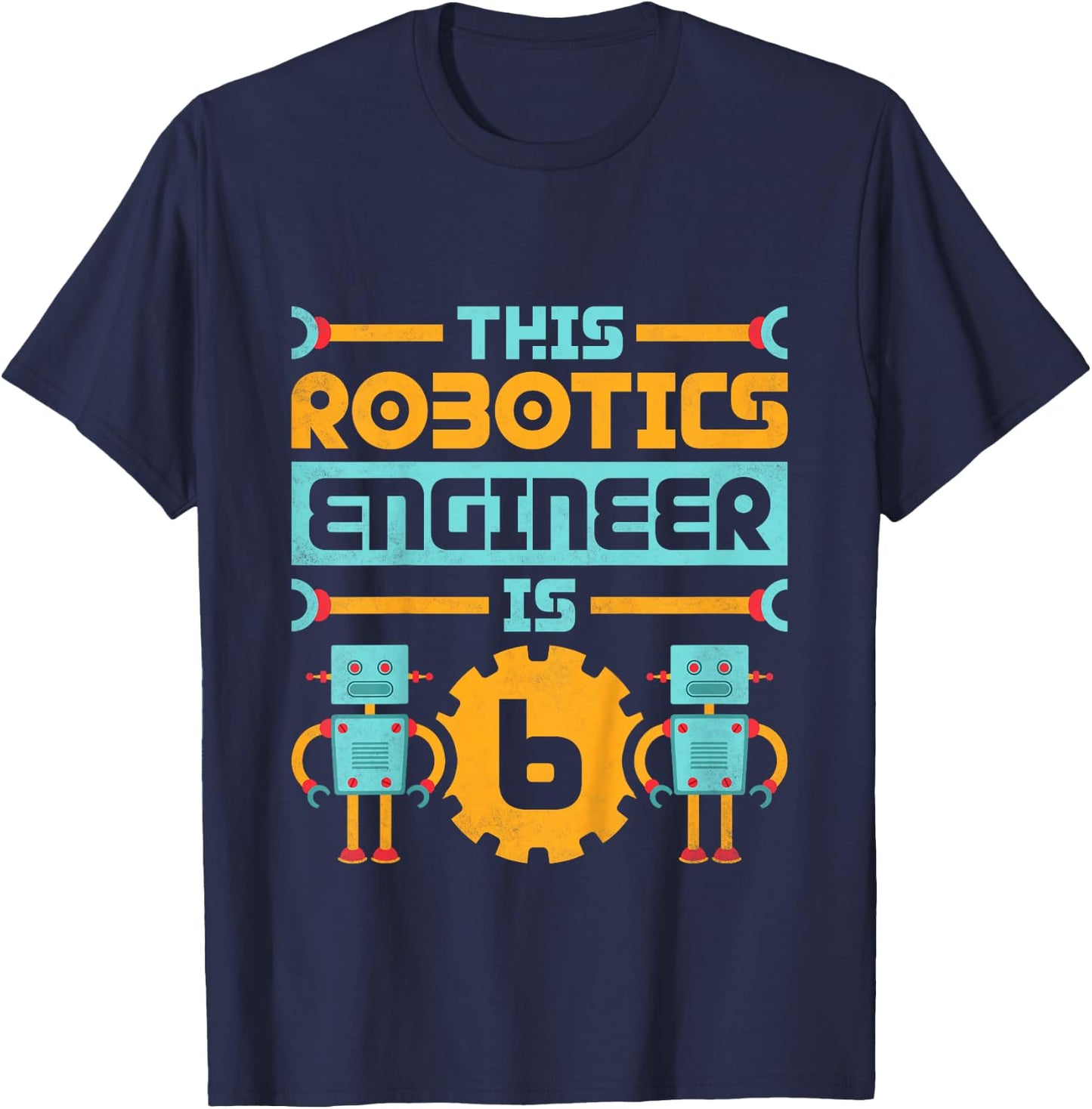6th Birthday Robot, This Robotics Engineer Is 6 Years Old T-Shirt - T-Shirt | Navy