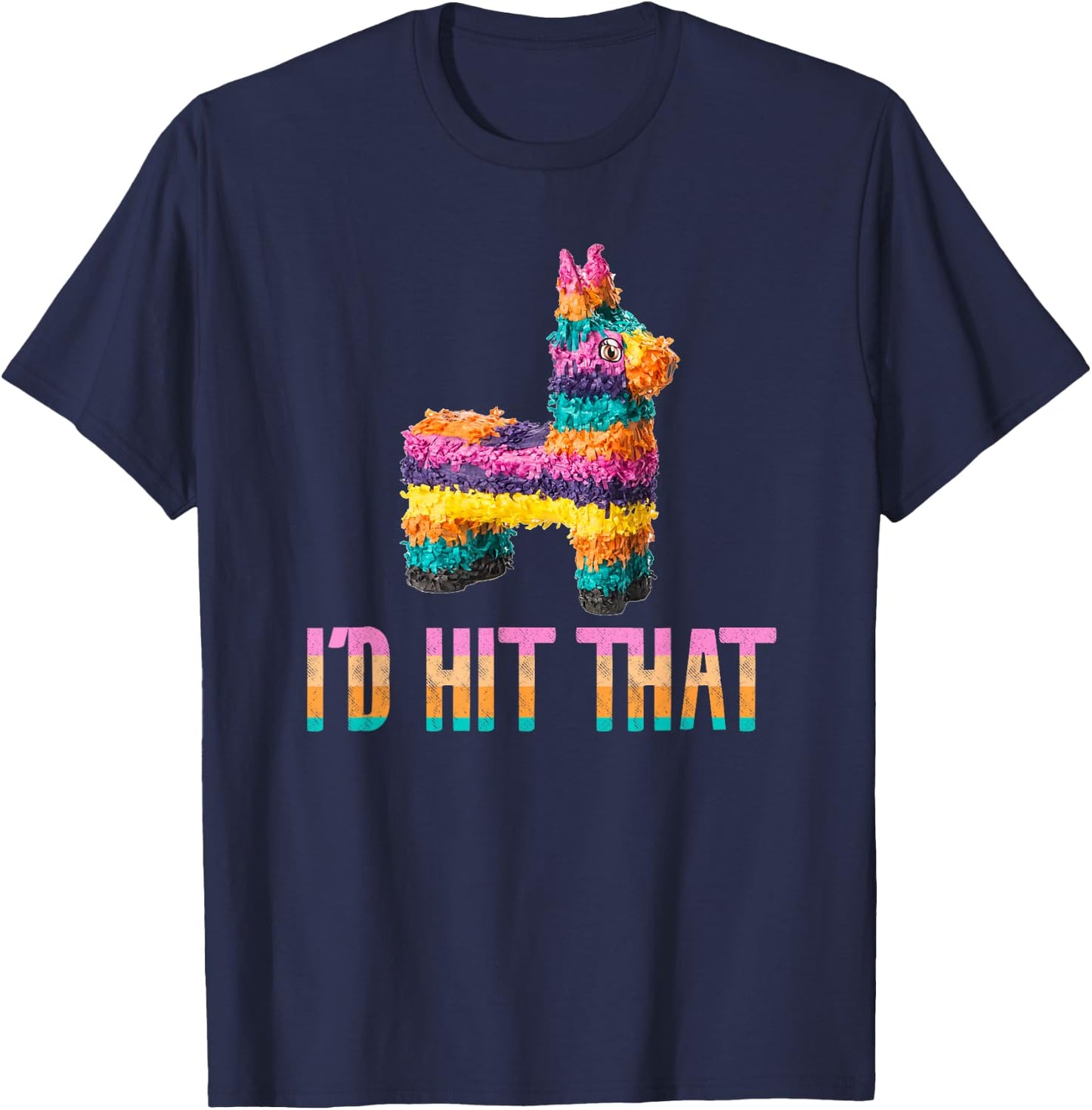 Cinco de Mayo Funny Pinata - I'd HIT that T-Shirt - T-Shirt | Navy