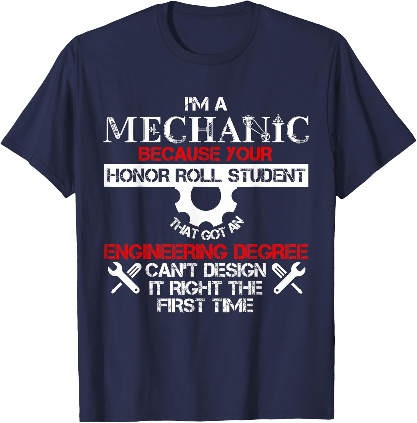 I'm A Mechanic Because Your Honor Roll Student T Shirt T-Shirt - T-Shirt | Navy