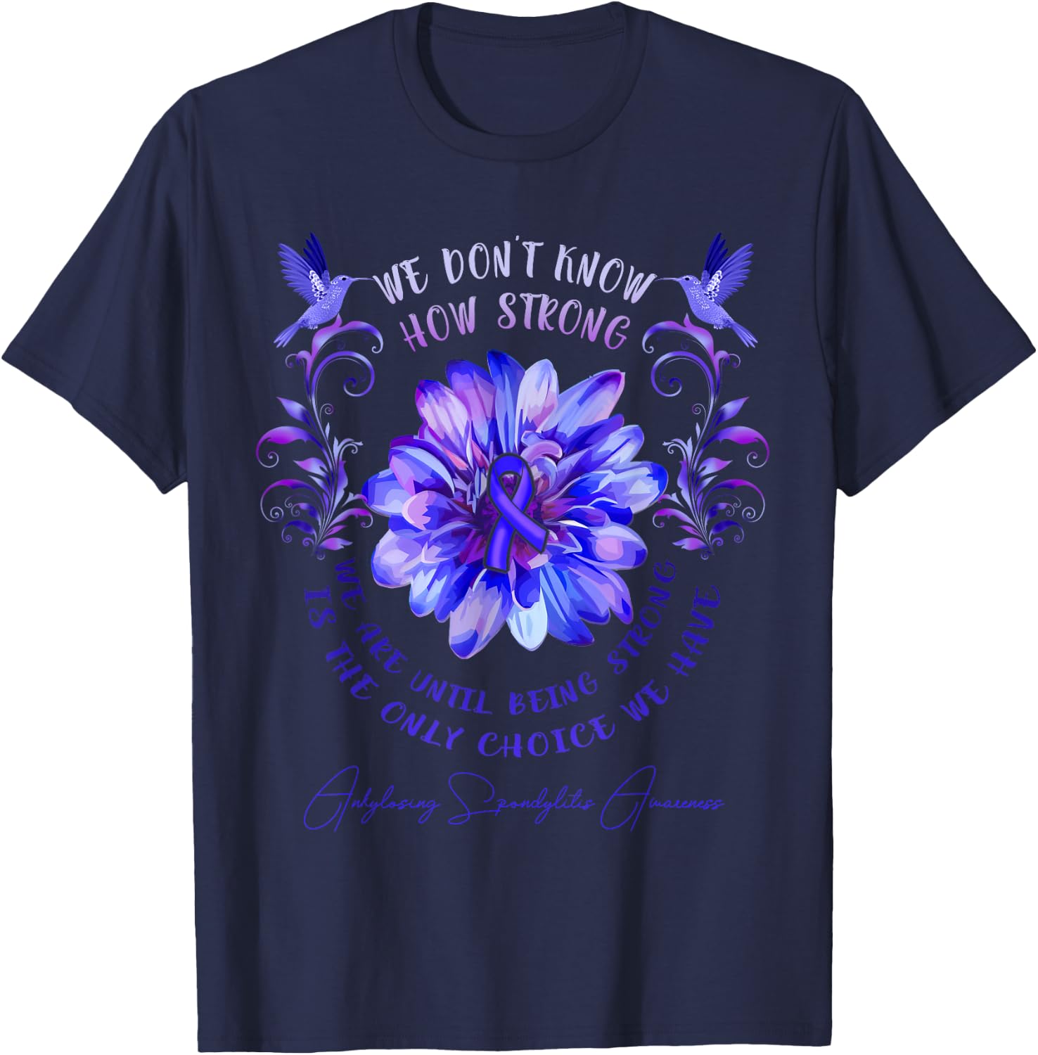 ANKYLOSING SPONDYLITIS AWARENESS Flower We Don't Know How T-Shirt - T-Shirt | Navy