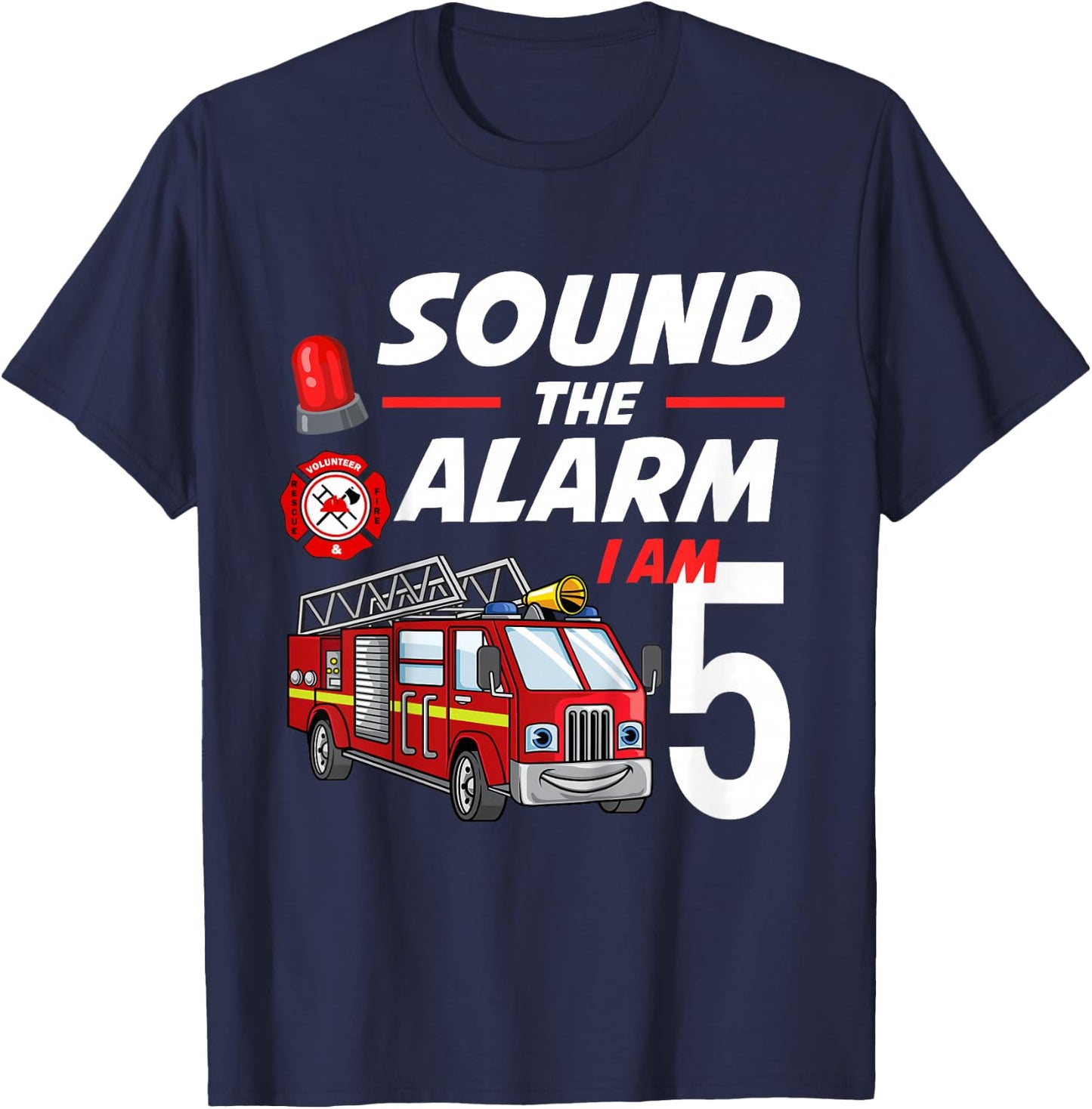 Sound The Alarm I Am 5 Year Old Firefighter Birthday T-Shirt - T-Shirt | Navy
