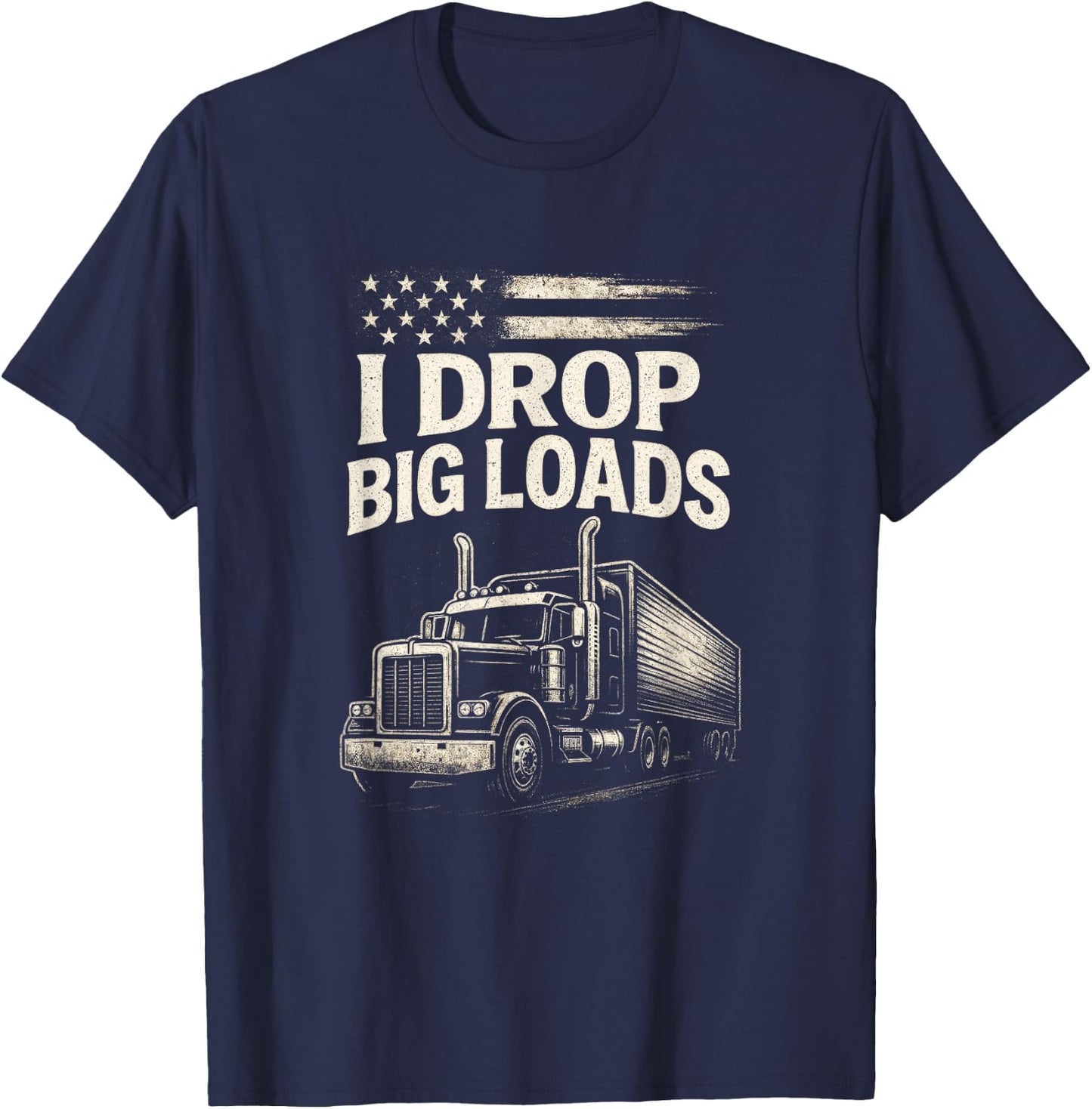 I Drop Big Loads - Funny Trucker Art T-Shirt - T-Shirt | Navy