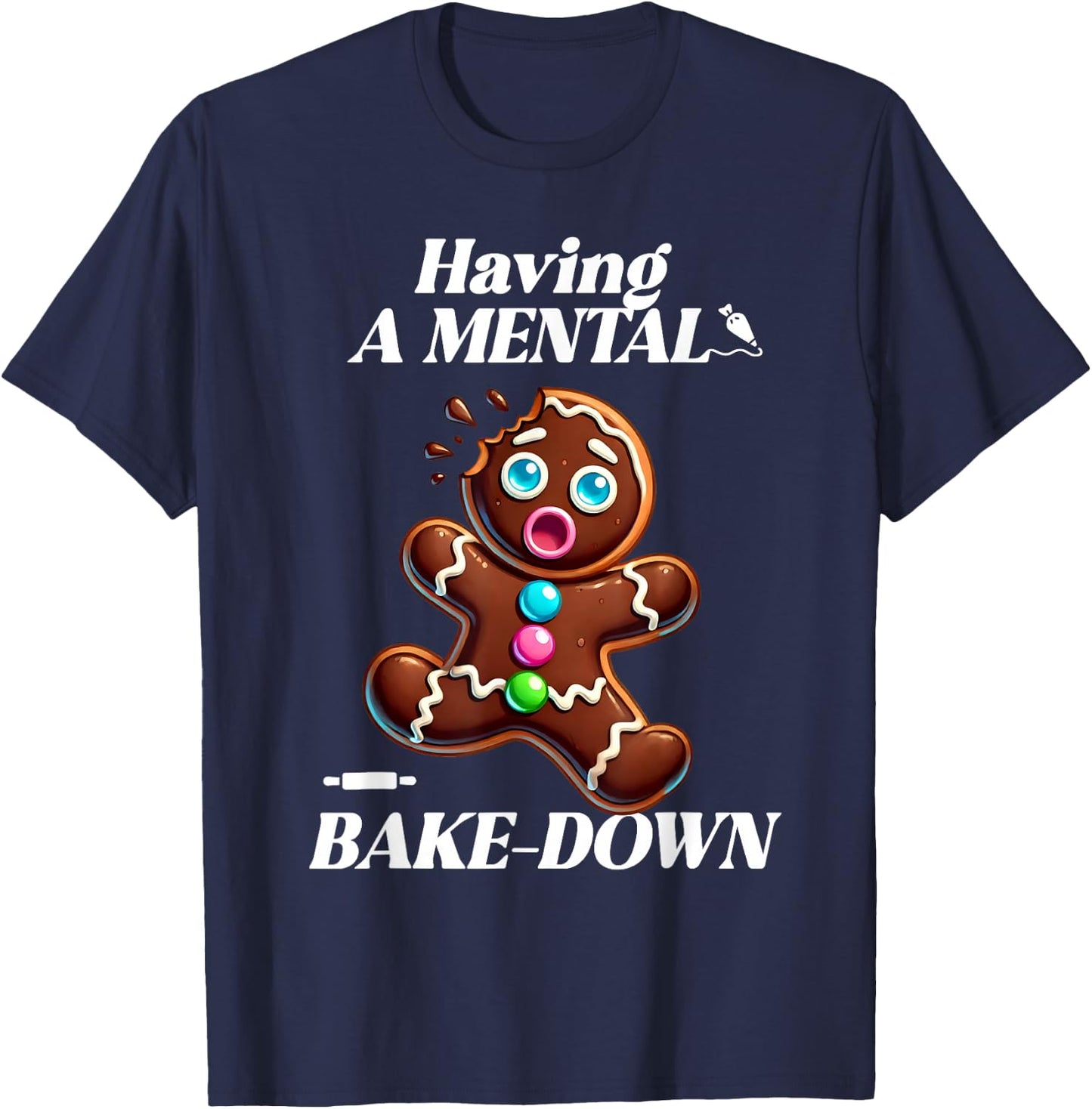 Having a Mental Bake-Down at Christmas Funny Gingerbread T-Shirt - T-Shirt | Navy