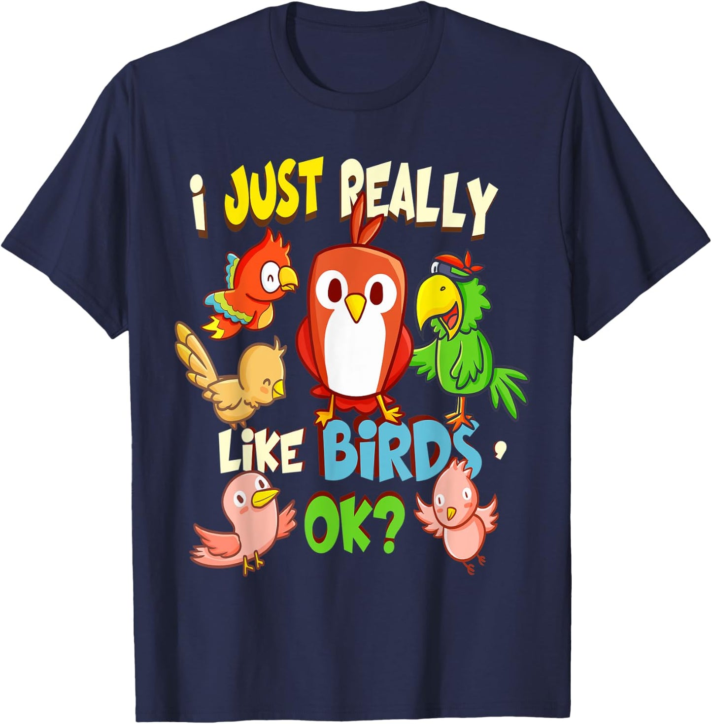 Funny Bird Shirt I Just Really Like Birds Ok T-Shirt - T-Shirt | Navy