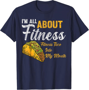 I'm All About Fitness fitness taco into my mouth Funny Taco T-Shirt - T-Shirt | Navy