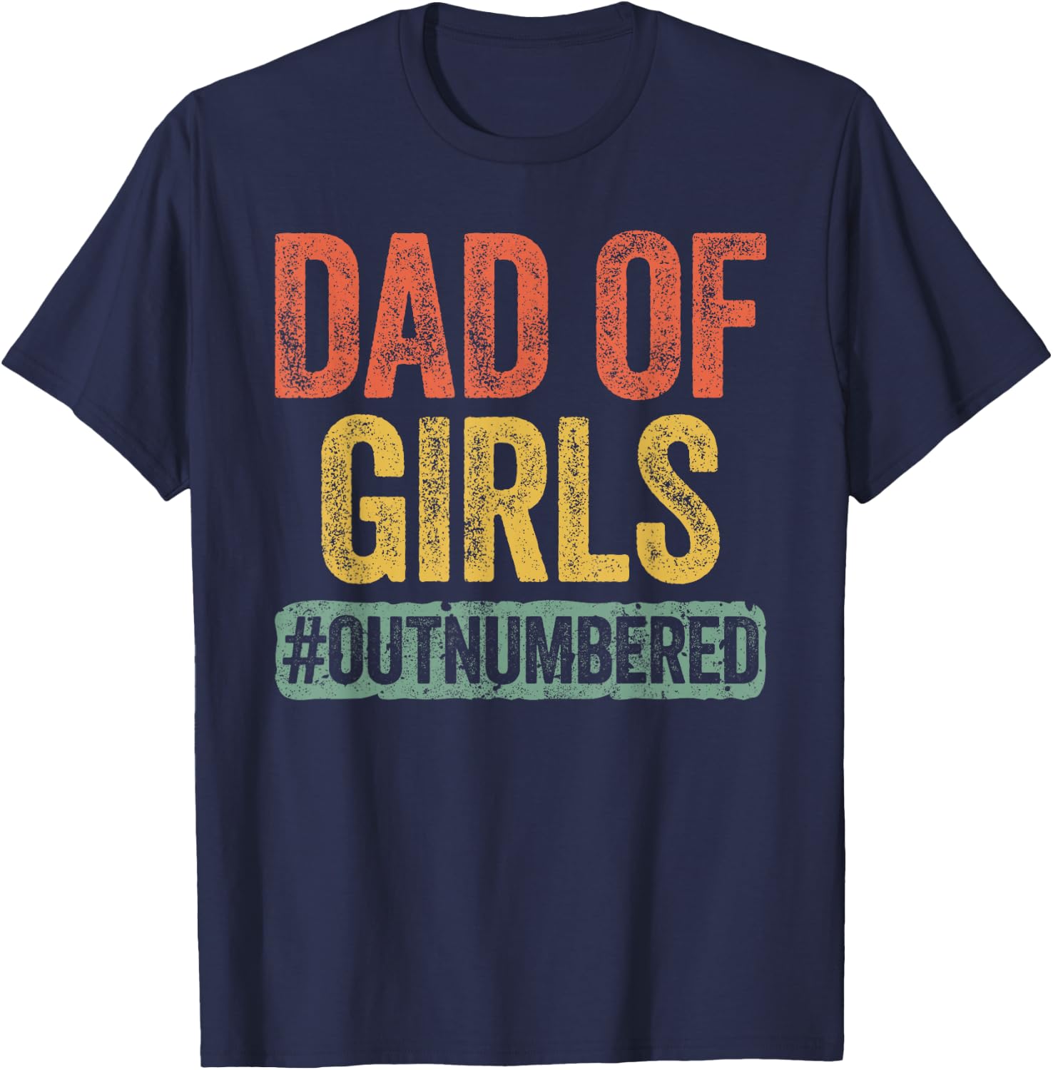 Dad of Girls Outnumbered Shirt Men Daddy Fathers Day T-Shirt - T-Shirt | Navy