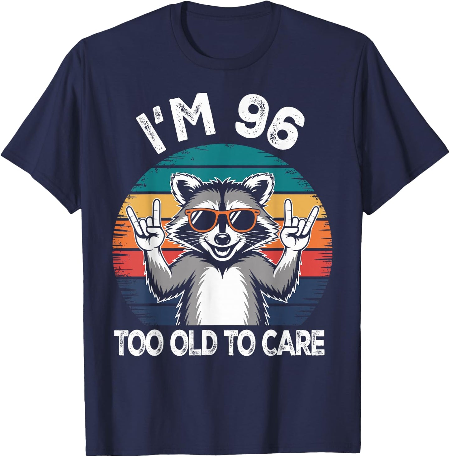 I’m 96 Too Old to Care Birthday 96 Years Old Men Women Funny T-Shirt - T-Shirt | Navy