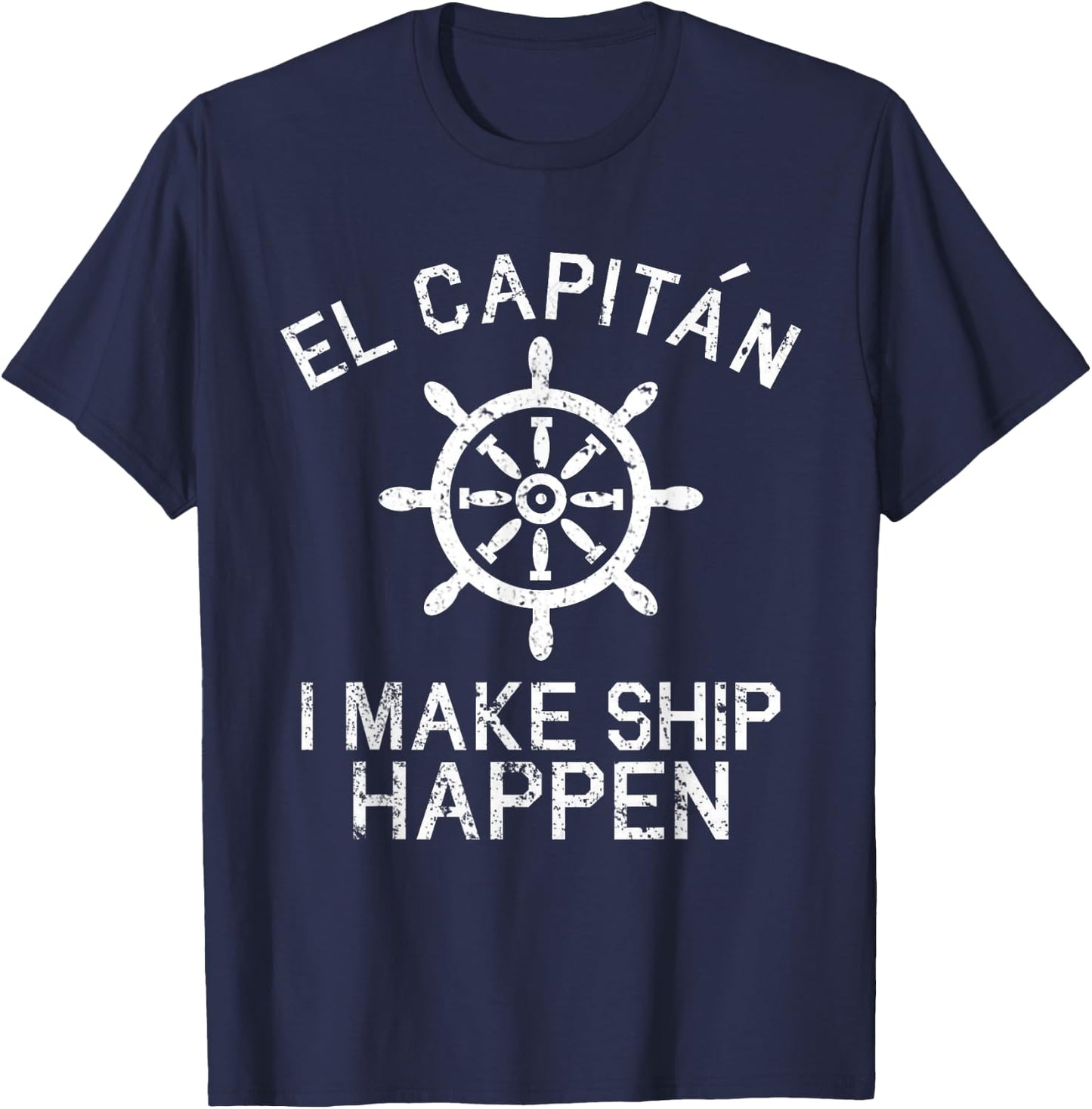I Make Ship Happen El Capitan Boating Boat Captain Gift T-Shirt - T-Shirt | Navy