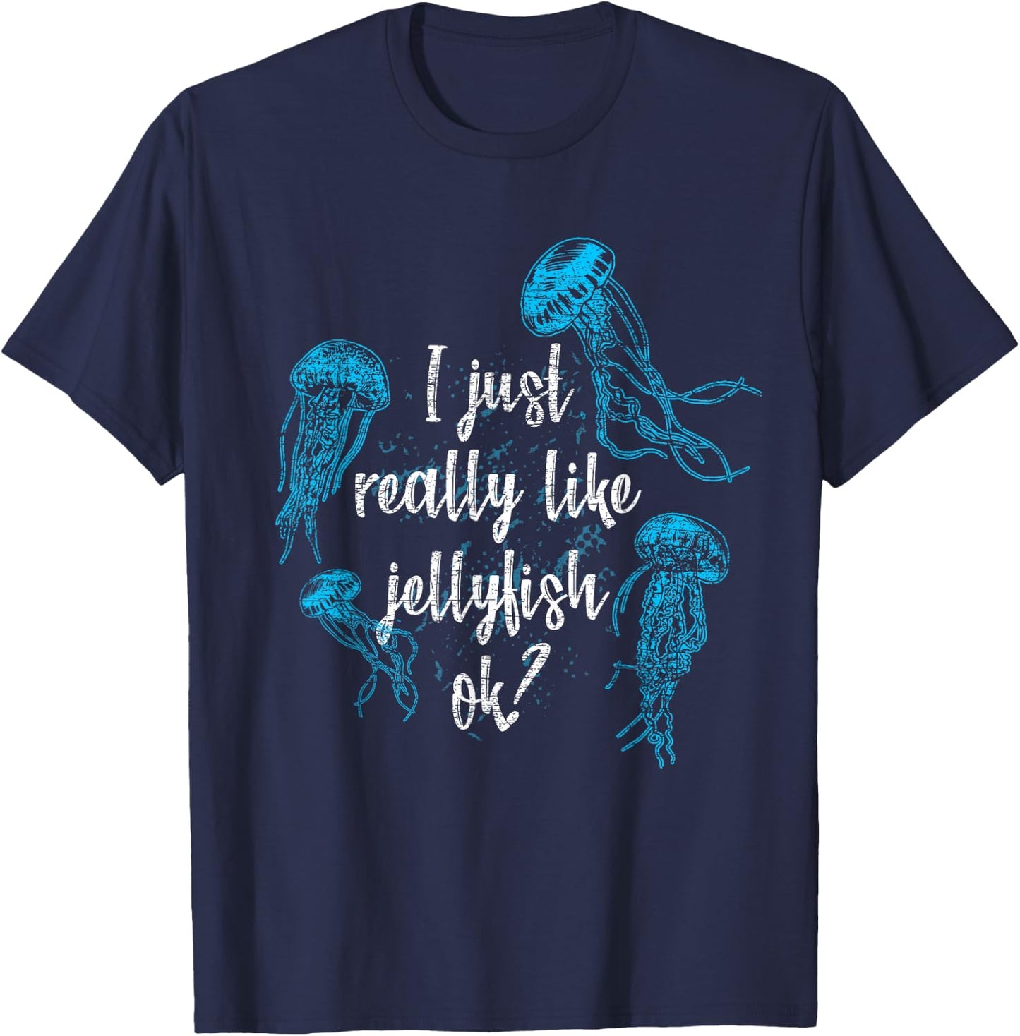 I Just Really Like Jellyfishes Ok Jellyfish T-Shirt - T-Shirt | Navy
