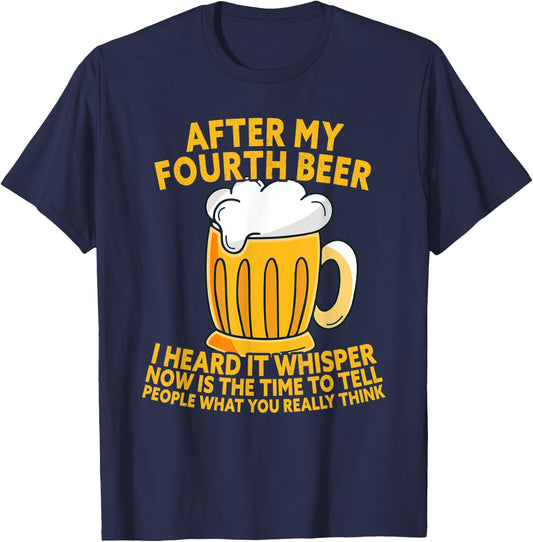 After My Fourth Beer I Heard Tell What You Really Think T-Shirt - T-Shirt | Navy