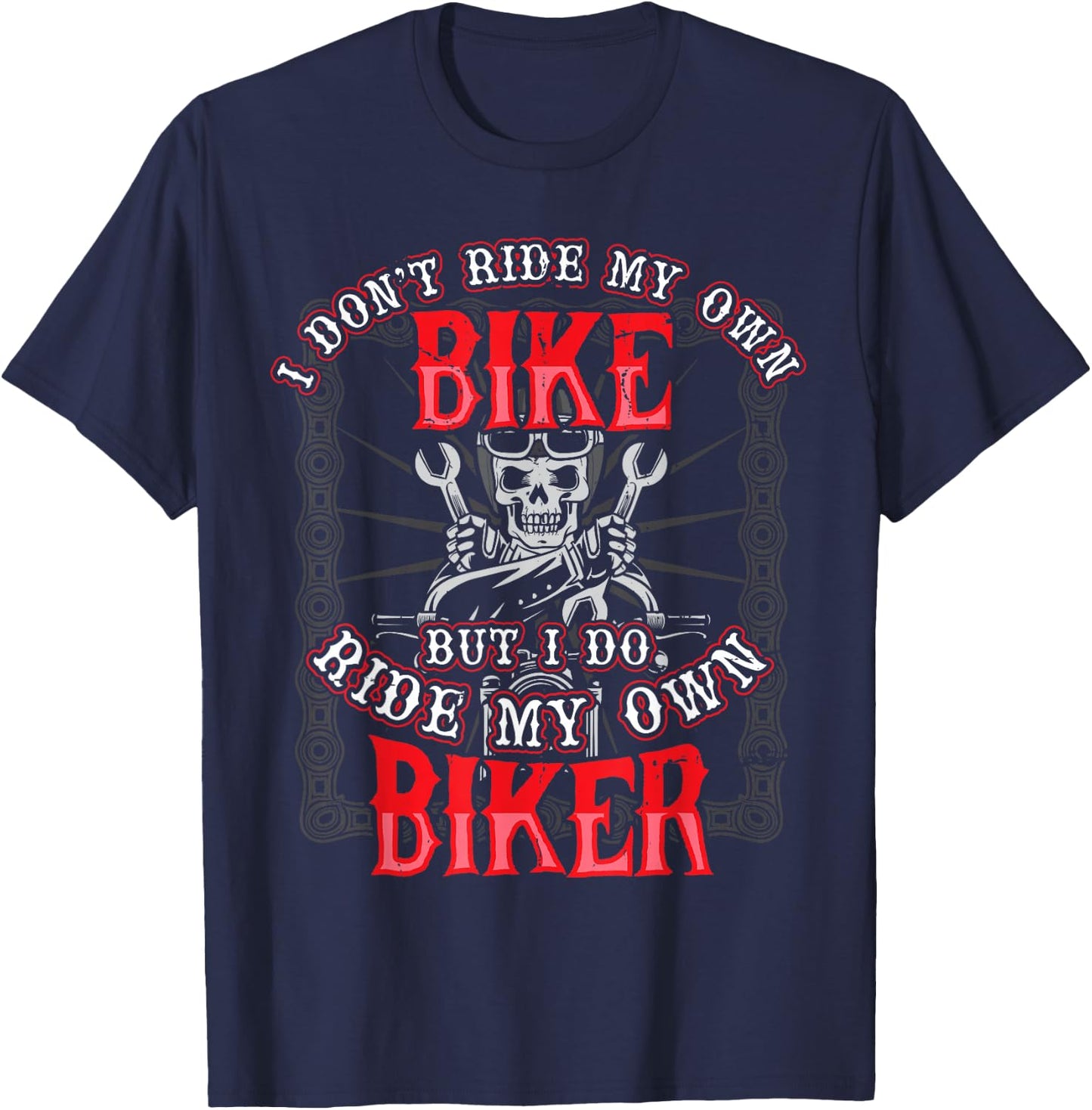 I Dont Ride My Own Bike But I Do Ride My Own Biker T-Shirt - T-Shirt | Navy