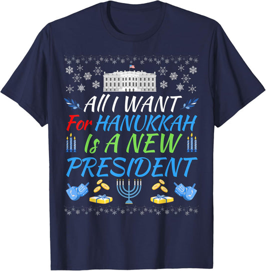All I Want For Hanukkah Is A New President Fun Xmas Sweater T-Shirt - T-Shirt | Navy