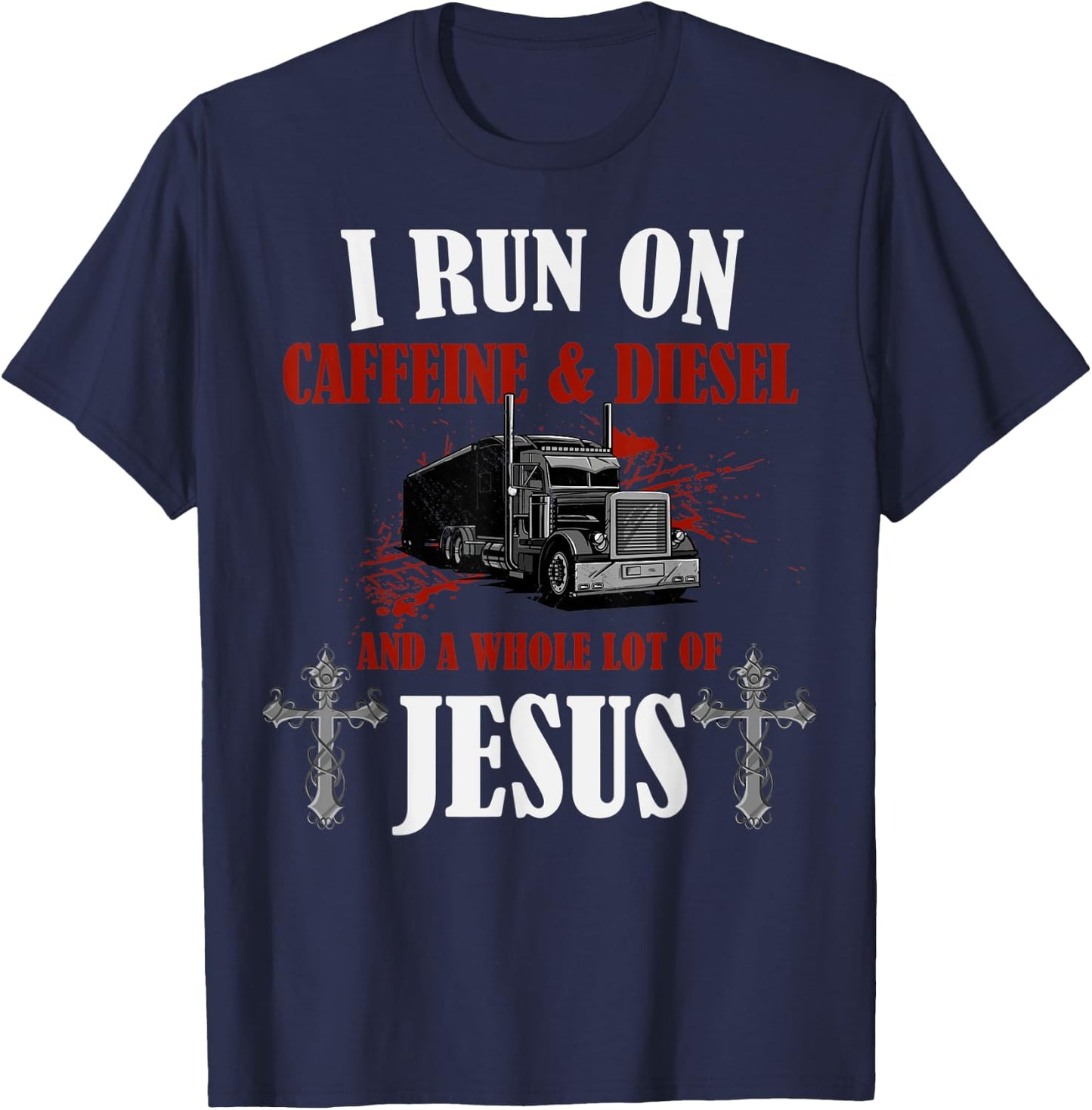I Run on Diesel, Caffeine & Jesus, Christian Truck Driver T-Shirt - T-Shirt | Navy