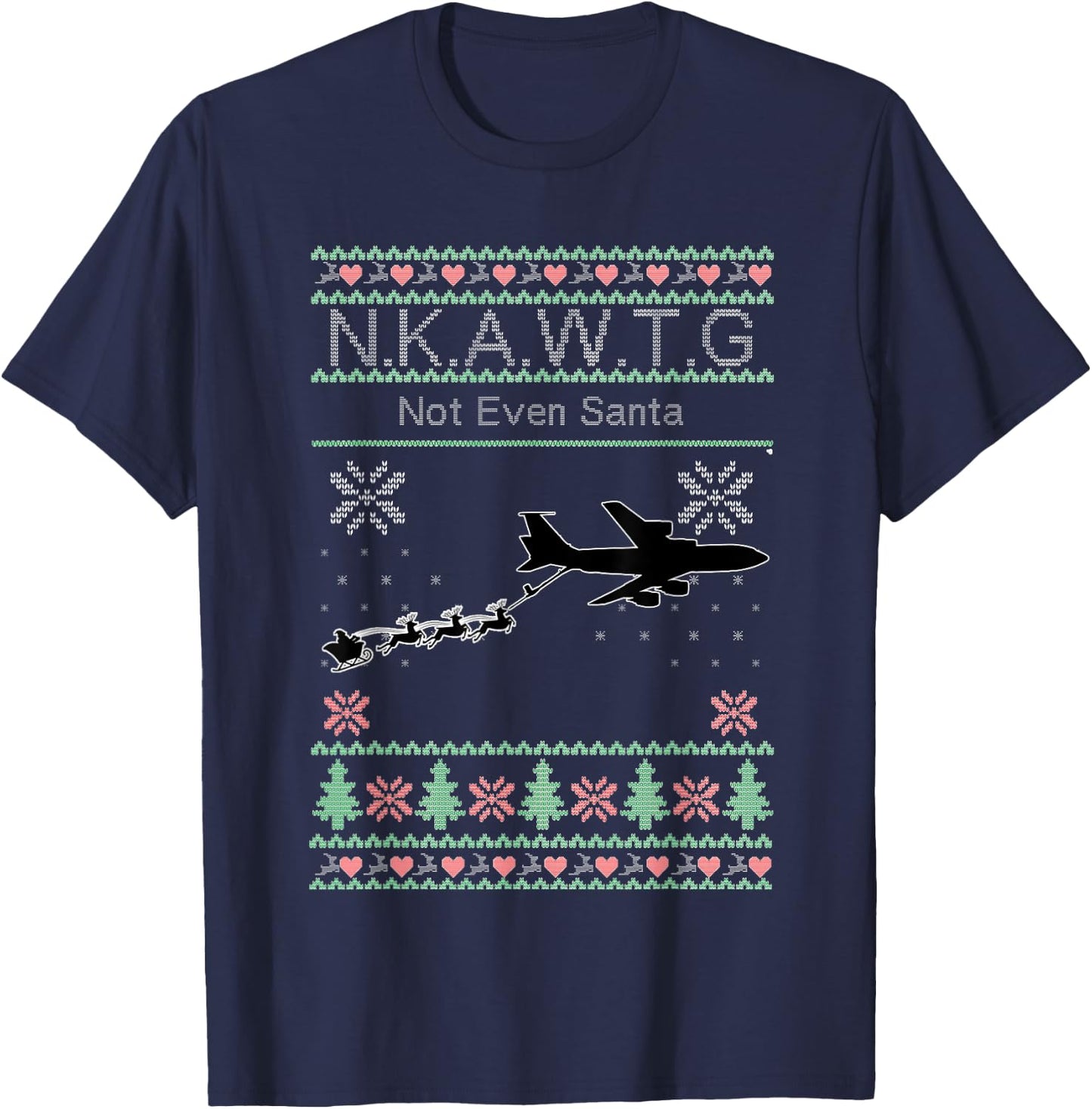 KC-135 NKAWTG, Not Even Santa T-Shirt - T-Shirt | Navy