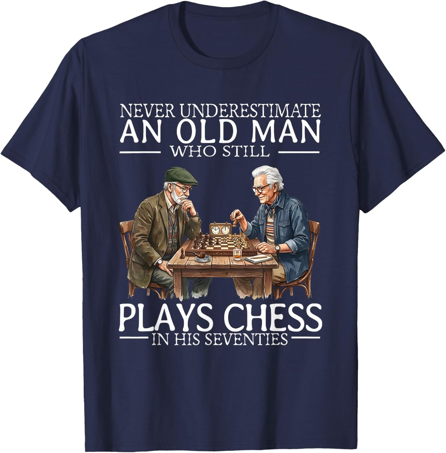 Never Underestimate an Old Man Who Still Plays Chess in His T-Shirt - T-Shirt | Navy