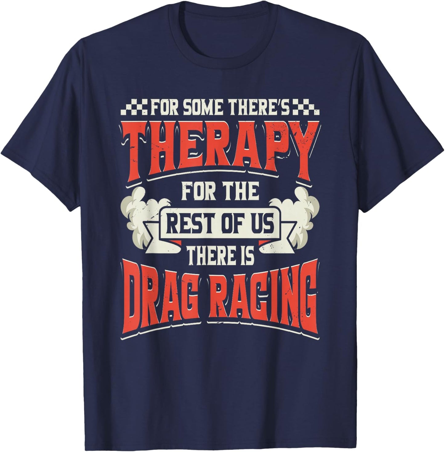 For Some Theres Therapy There Is Drag Racing Quote Design T-Shirt - T-Shirt | Navy