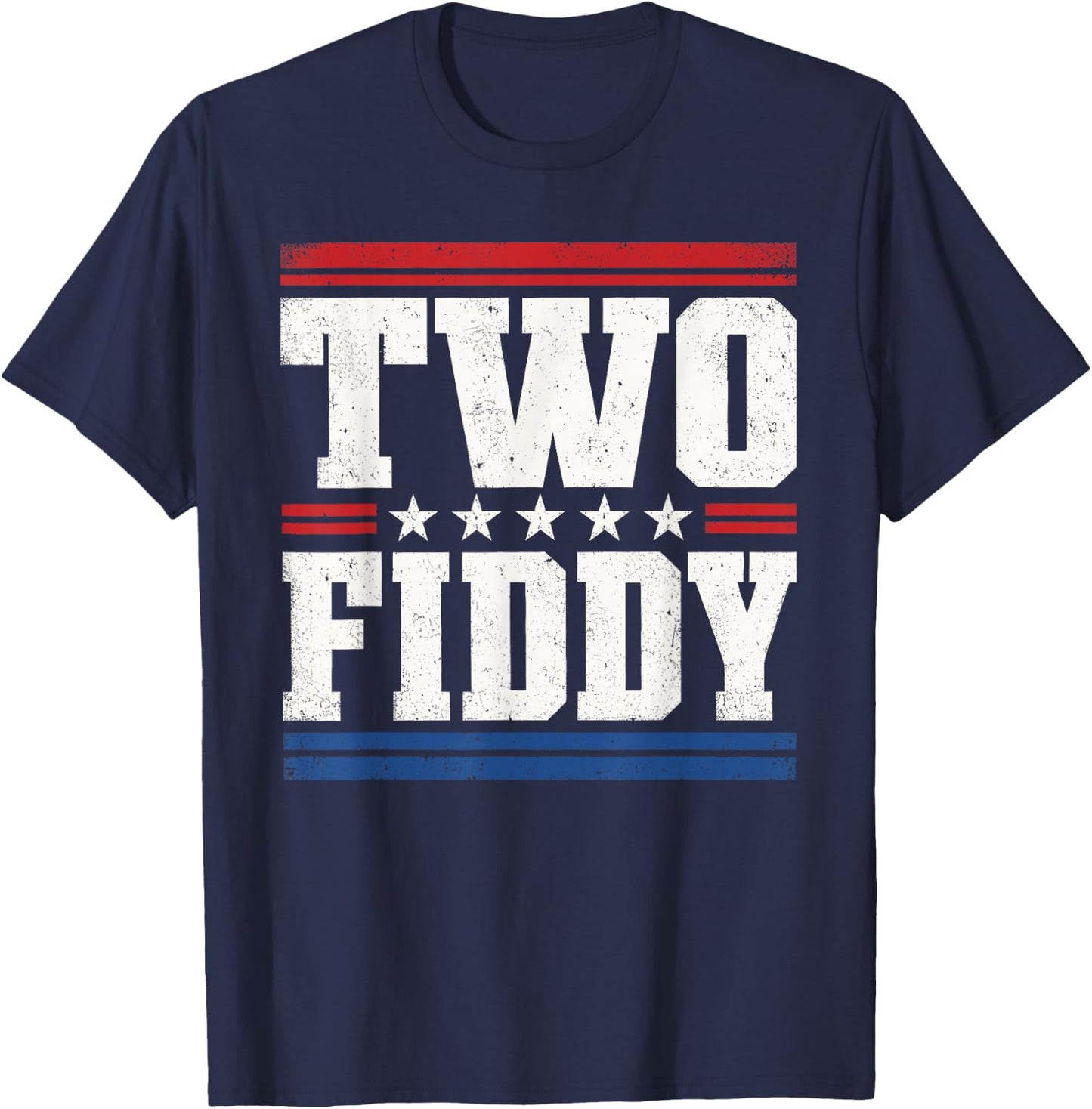 Two Fiddy 2 Fiddy 250th Anniversary 4th of July Patriotic T-Shirt - T-Shirt | Navy