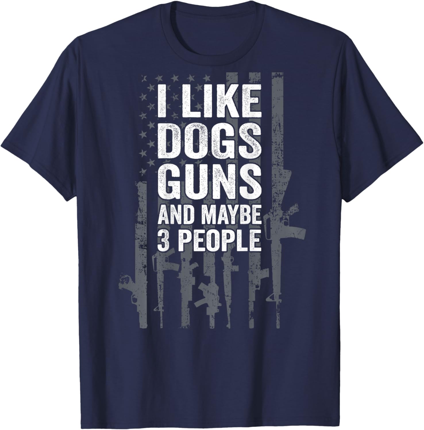 I Like Dogs Guns And Maybe 3 People - Funny Gun - ON BACK T-Shirt - T-Shirt | Navy