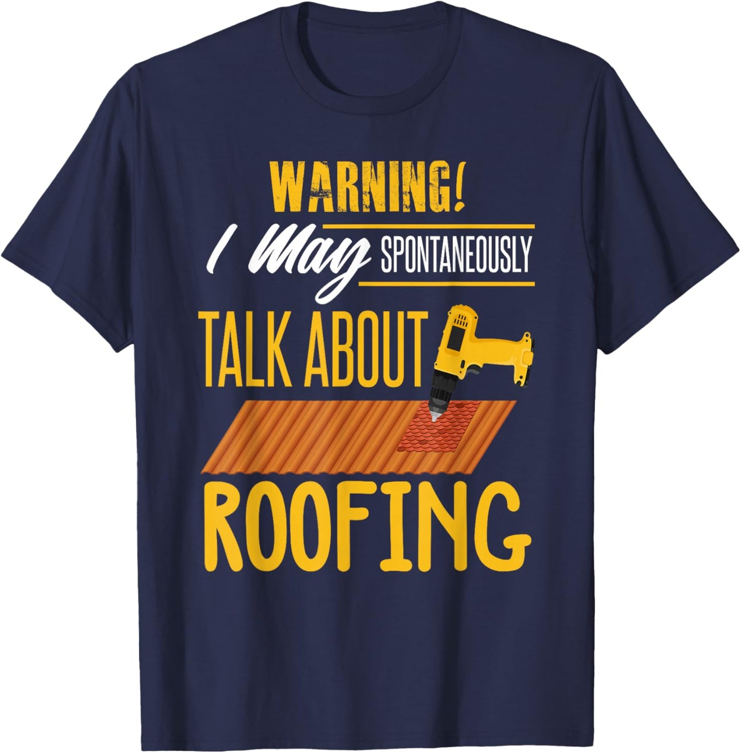 Carpenter Shirt Humor Roofing Joke Roofing Carpentry Gift T-Shirt - T-Shirt | Navy