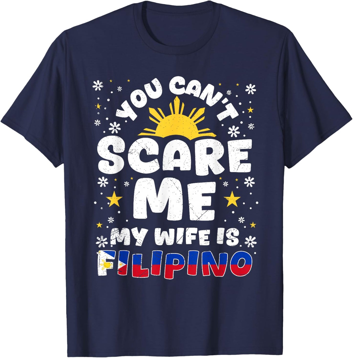 You Can't Scare Me My Wife Is Filipino Philippines Wife T-Shirt - T-Shirt | Navy