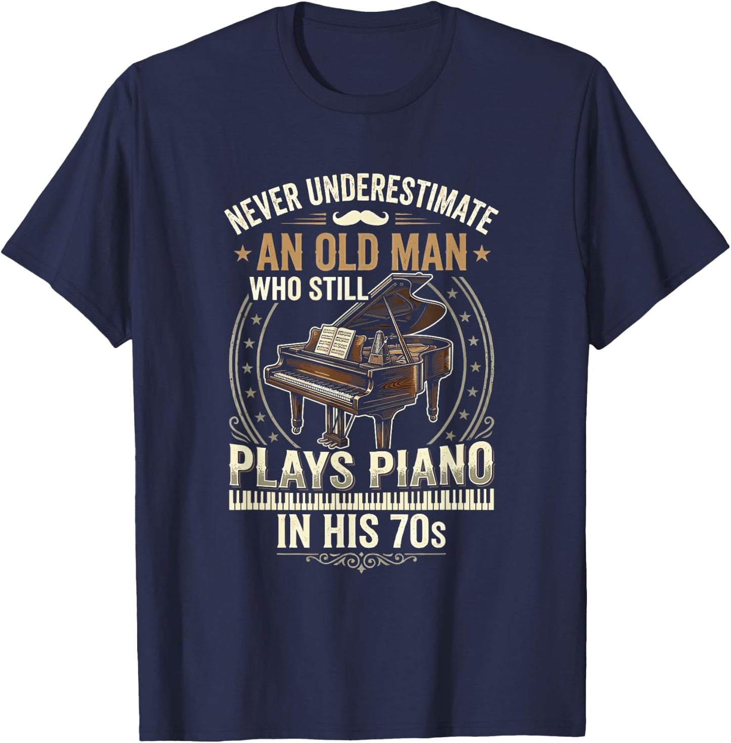 Never Underestimate an Old Man Who Still Plays Piano T-Shirt - T-Shirt | Navy