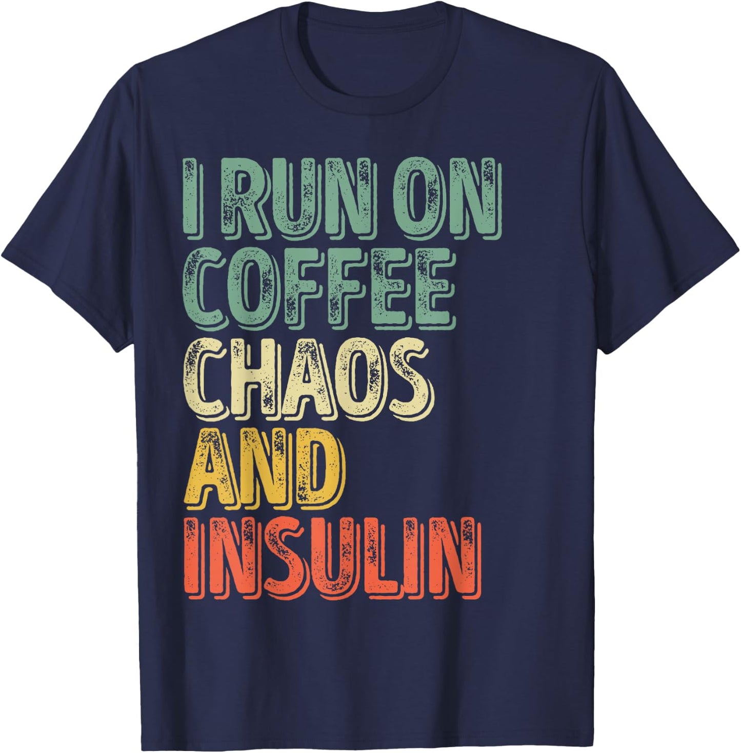 Funny Diabetes Shirt I Run On Coffee Chaos And Insulin T-Shirt - T-Shirt | Navy