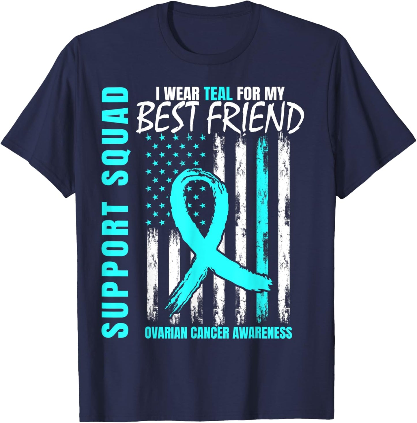 Support Squad Teal Best Friend Ovarian Cancer Awareness Flag T-Shirt - T-Shirt | Navy