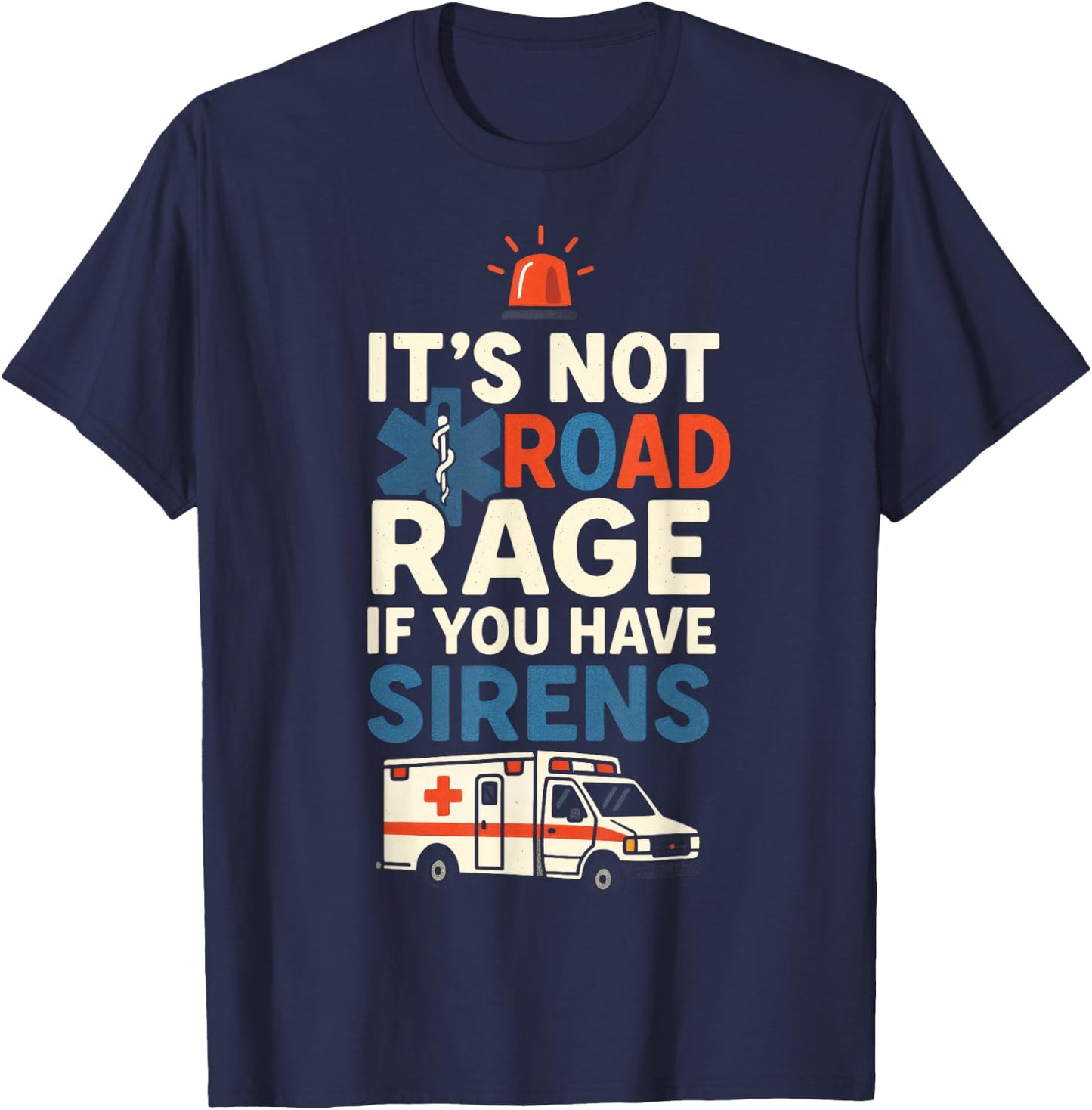 IT’S NOT Road Rage IF You Have Sirens - Funny EMT Paramedic T-Shirt - T-Shirt | Navy