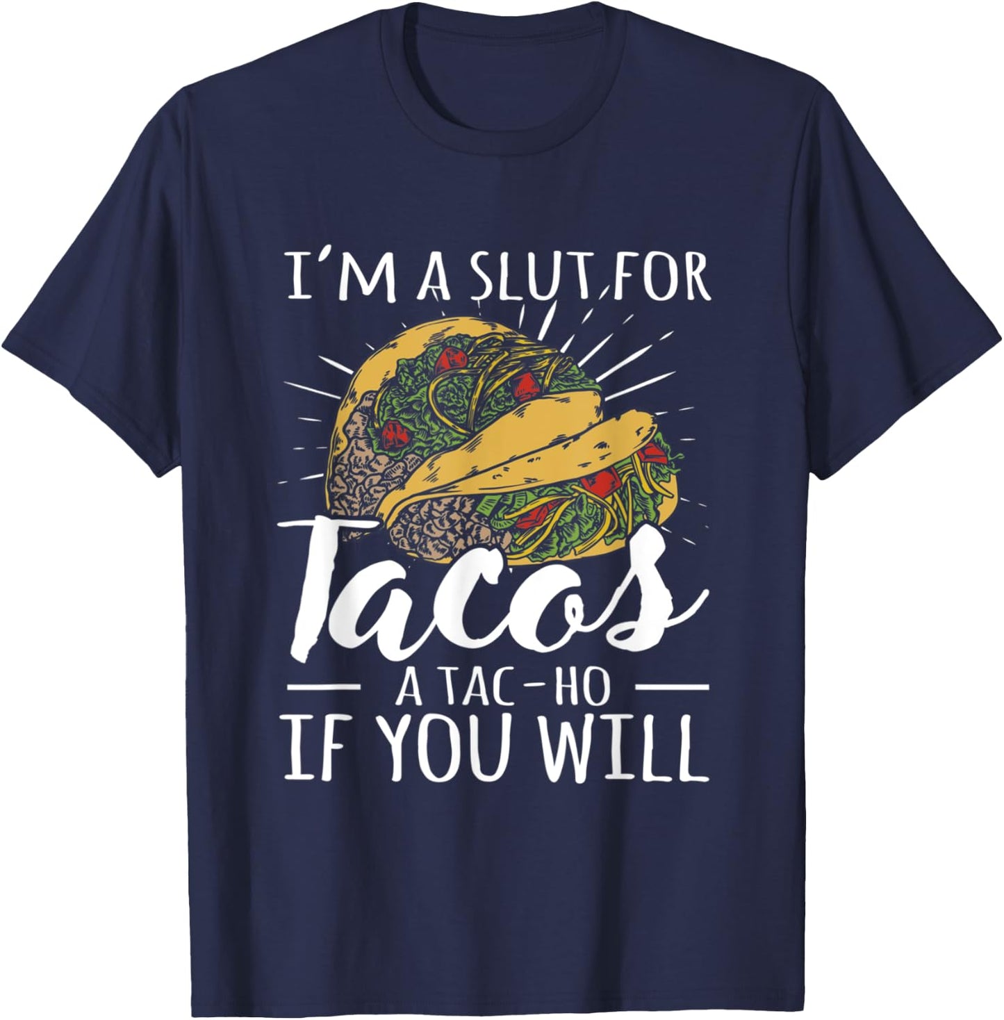 I'm A Slut For Tacos A Tac-ho If You Will Funny Graphic T-Shirt - T-Shirt | Navy