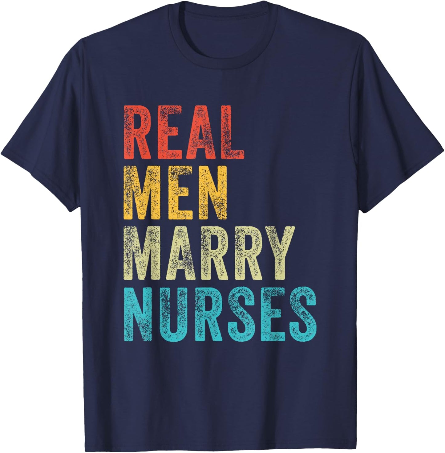 Real Men Marry Nurses Future Husband Wife Engagement Funny T-Shirt - T-Shirt | Navy