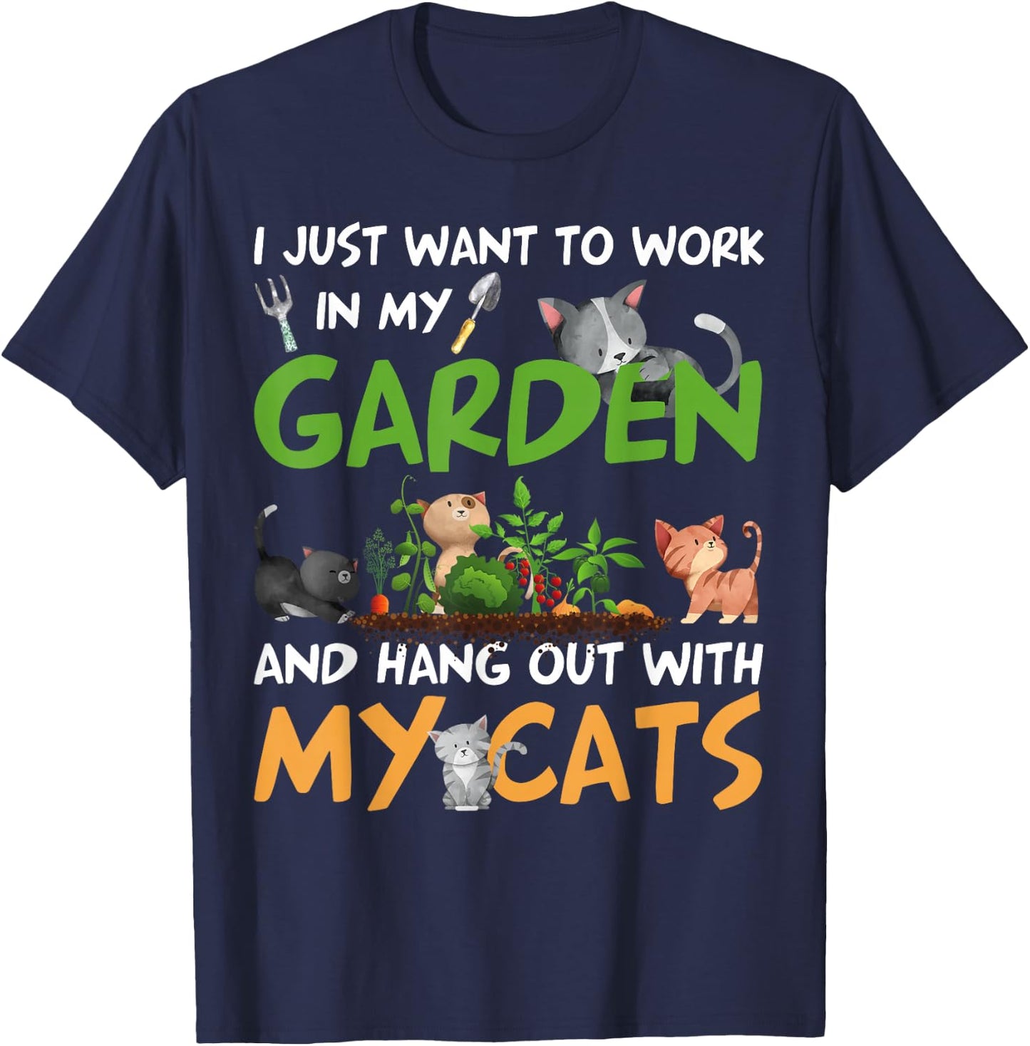 I Just Want To Work In My Garden And Hang Out With My Cats T-Shirt - T-Shirt | Navy
