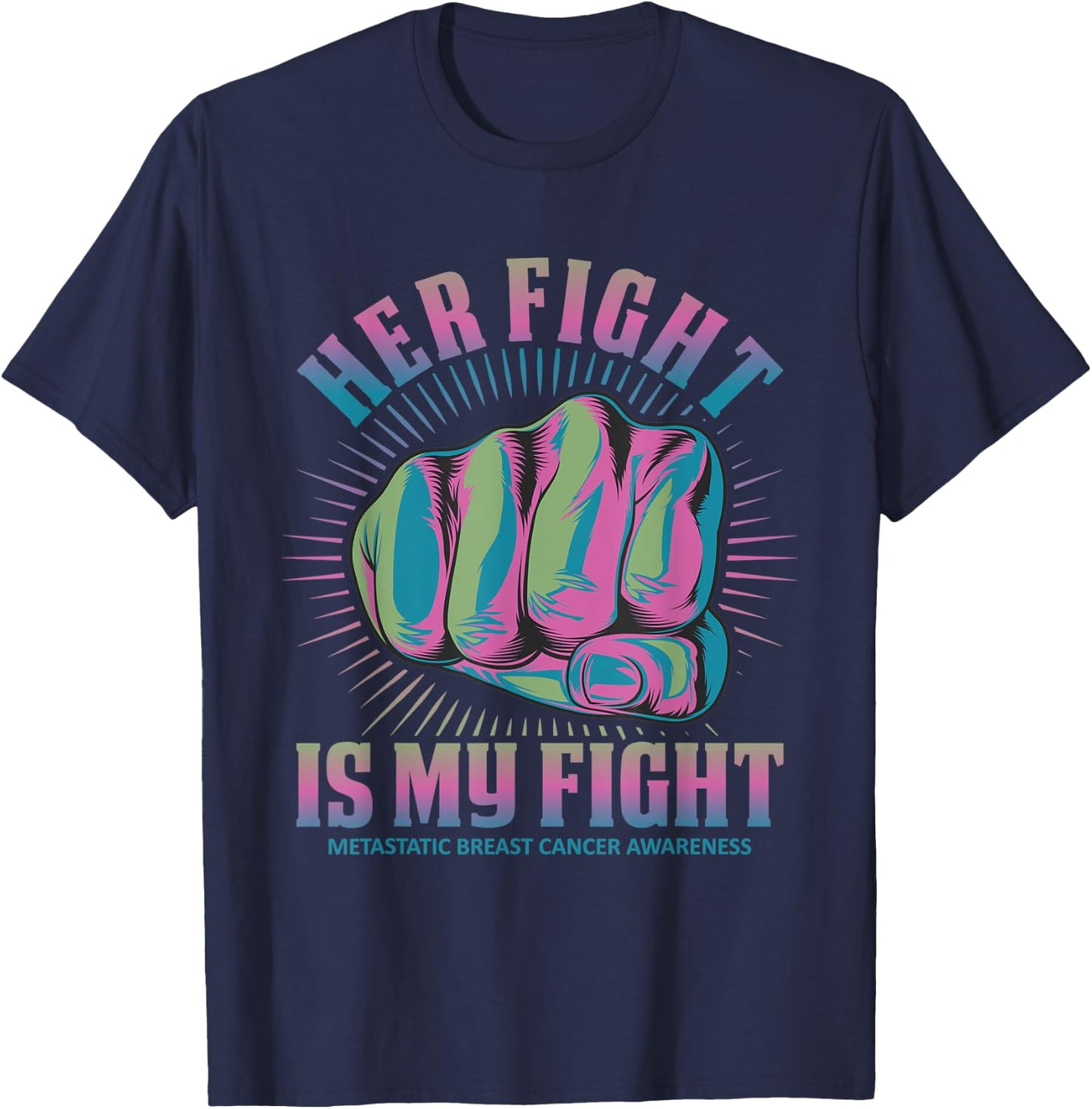 Metastatic Breast Cancer Her Fight Is My Fight Pink, Green T-Shirt - T-Shirt | Navy