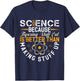 Science Because Figuring Out Is Better Than Making Stuff Up T-Shirt - T-Shirt | Navy