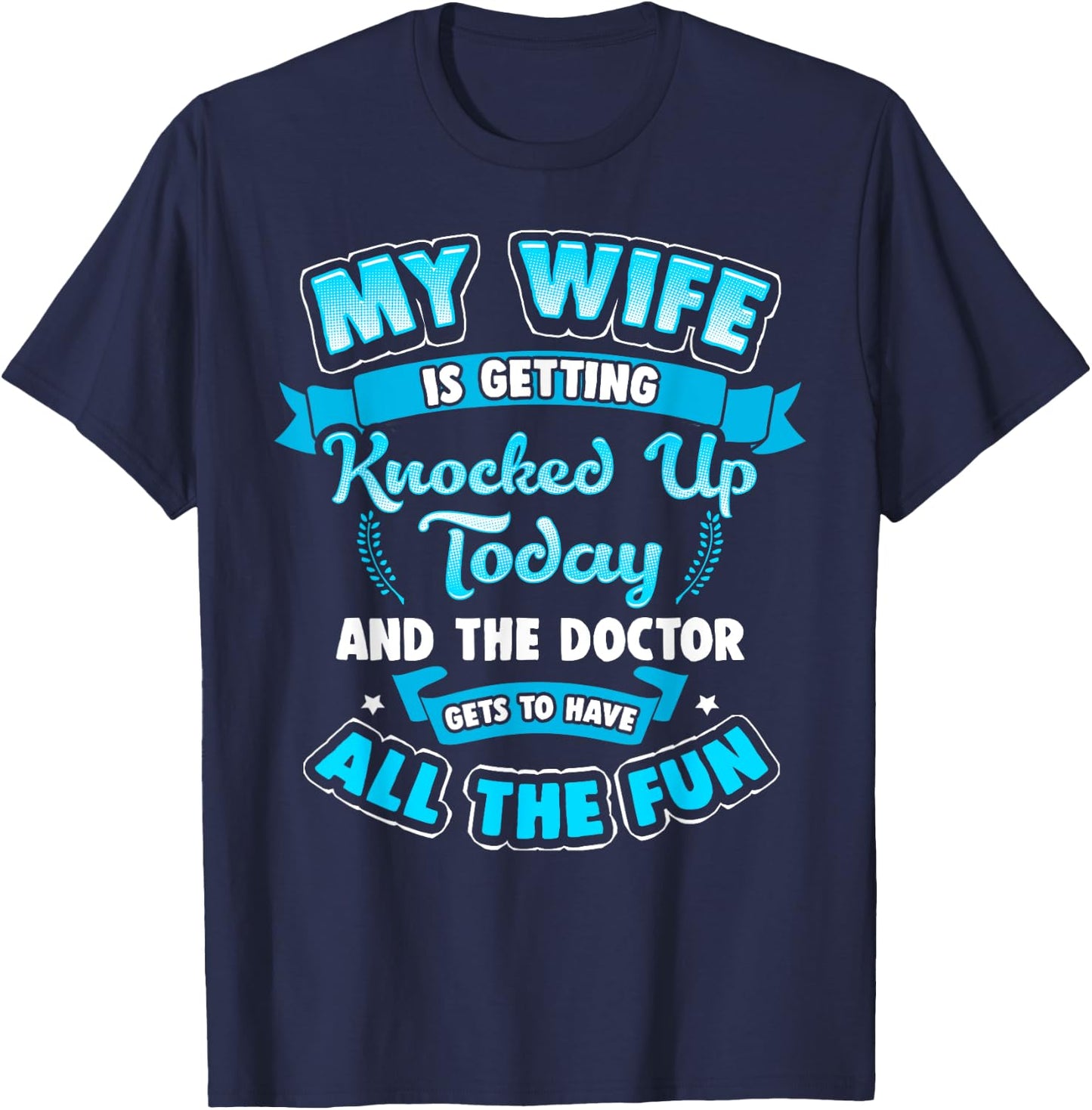 IVF Embryo My Wife is Getting Knocked UP Today Shirt T-Shirt - T-Shirt | Navy