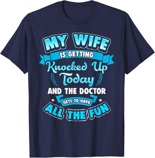 IVF Embryo My Wife is Getting Knocked UP Today Shirt T-Shirt - T-Shirt | Navy