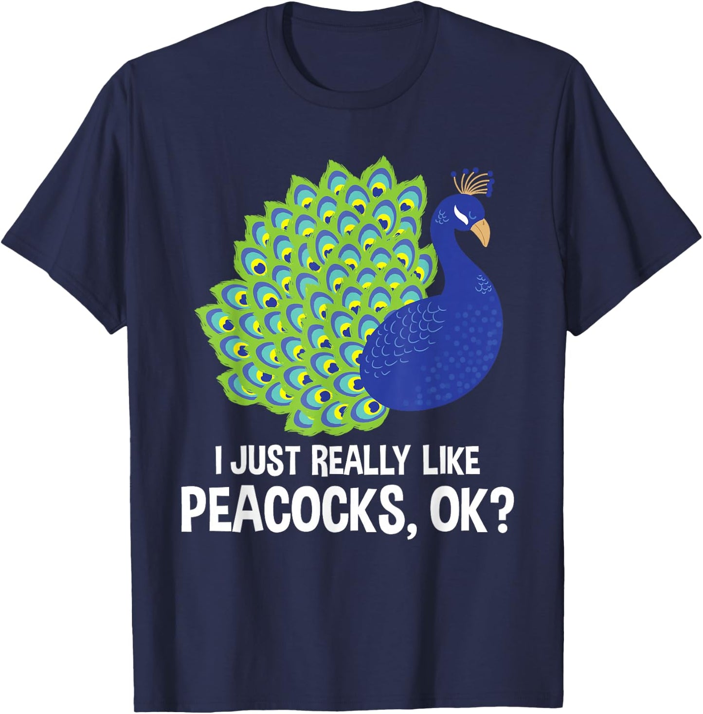 I Really Like Peacocks - Zookeeper Anima Lover Ornithologist T-Shirt - T-Shirt | Navy