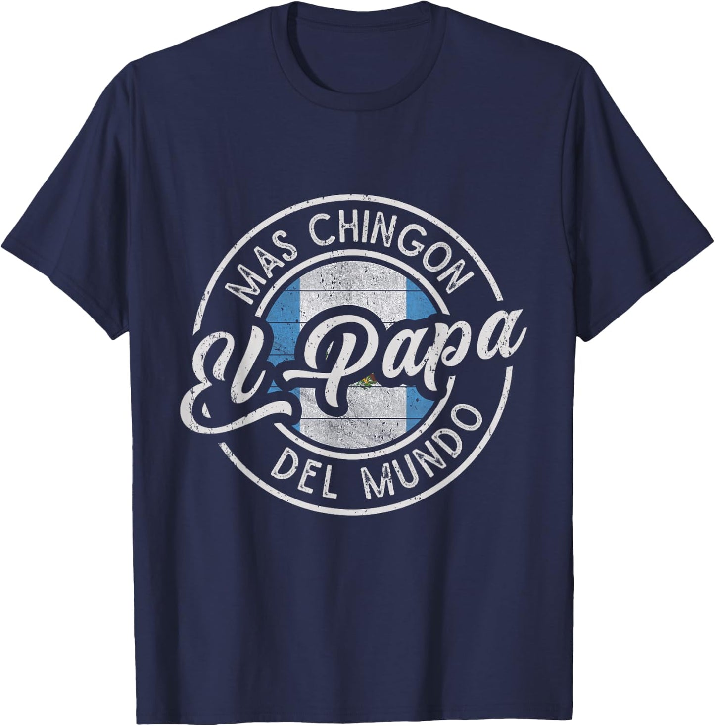 El Papá Mas Chingón Del Mundo Funny Guatemalan Dad T-Shirt - T-Shirt | Navy