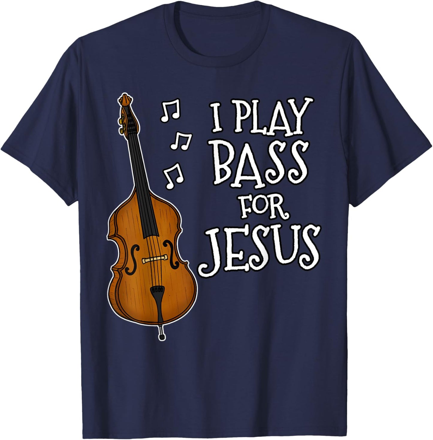 I Play Bass For Jesus, Double Bassist, Church Musician T-Shirt - T-Shirt | Navy
