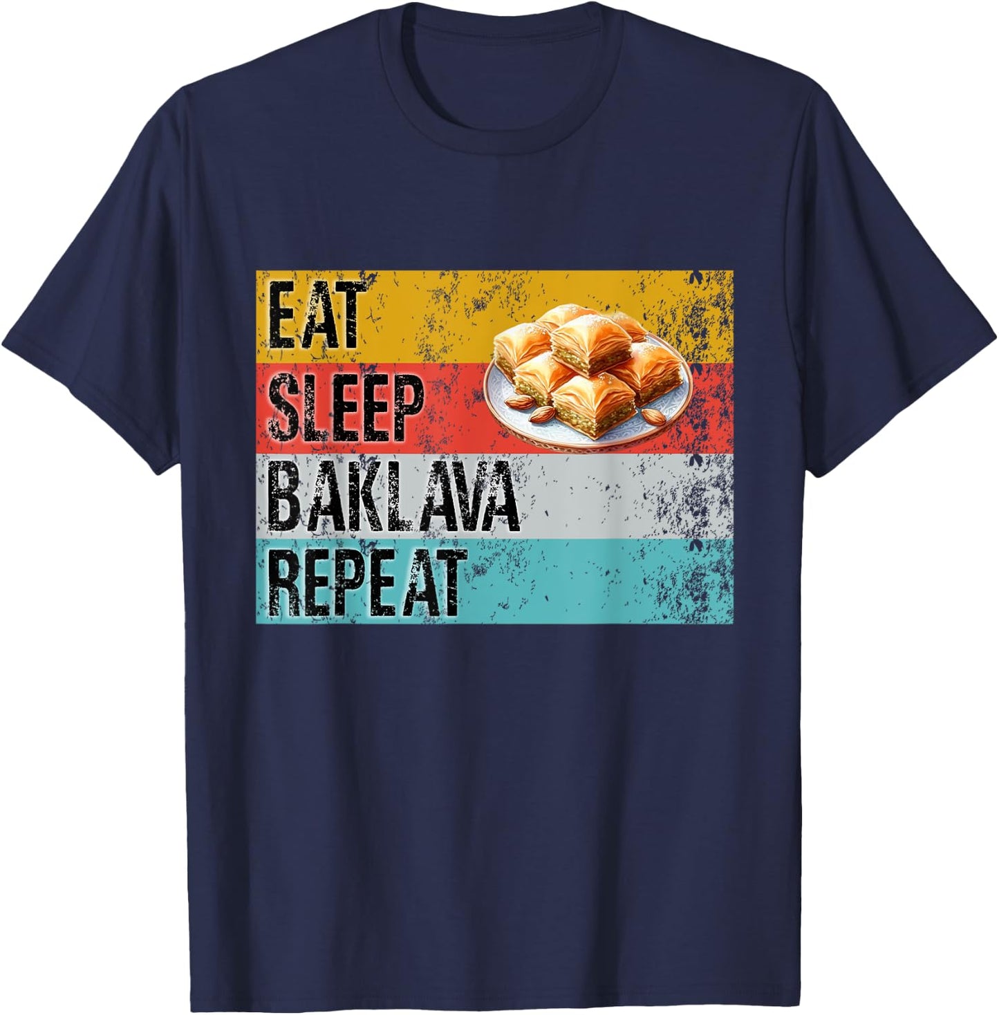 Eat Sleep Baklava Repeat Funny Baklava Baker Pastry Chef Fun T-Shirt - T-Shirt | Navy