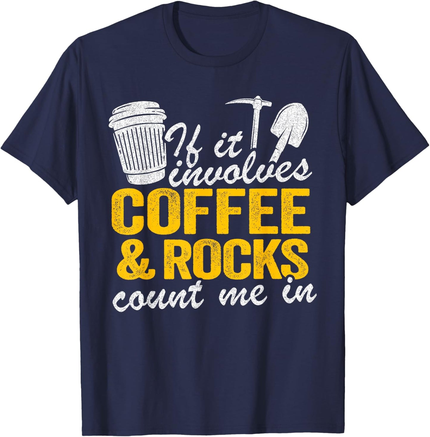 If It Involves Coffee & Rocks Count Me In Geology Geologist T-Shirt - T-Shirt | Navy
