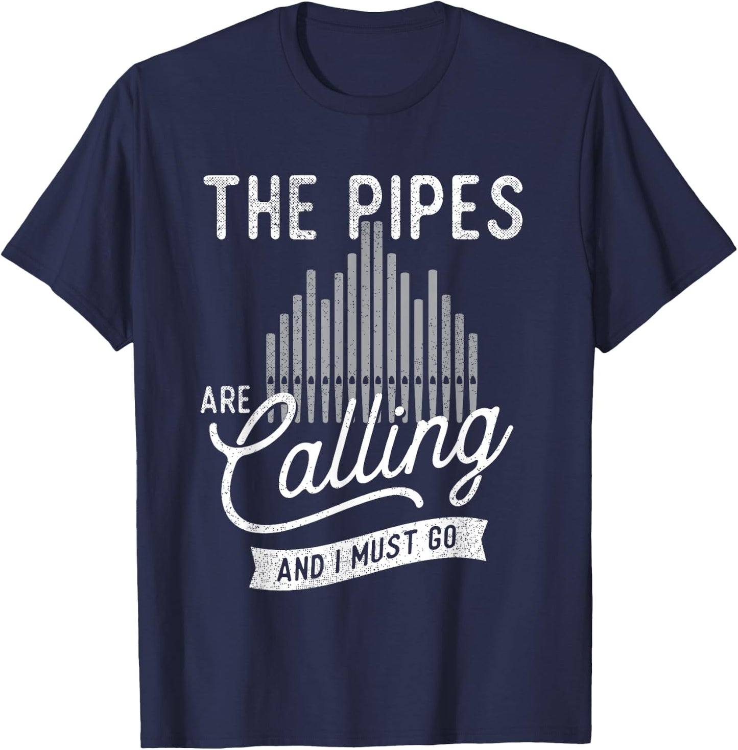 The Pipes Are Calling And I Must Go - Church Organist T-Shirt - T-Shirt | Navy